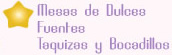 Mesas de Dulces, Fuentes y Taquizas
